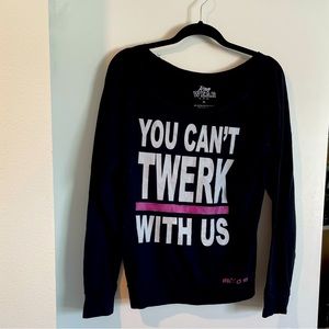 You can’t twerk with us long sleeve
